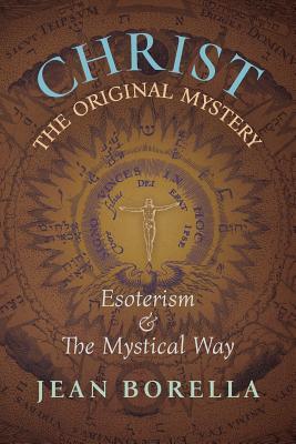 Christ the Original Mystery: Esoterism and the Mystical Way, With Special Reference to the Works of Ren Gunon