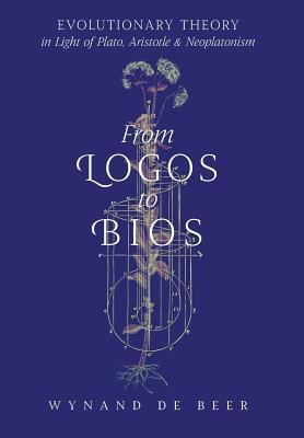 From Logos to Bios: Evolutionary Theory in Light of Plato, Aristotle & Neoplatonism