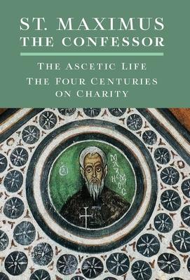 St. Maximus the Confessor: The Ascetic Life, The Four Centuries on Charity