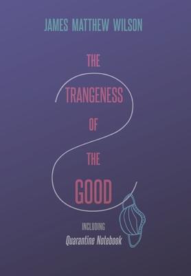 The Strangeness of the Good, Including Quarantine Notebook