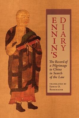 Ennin's Diary: The Record of a Pilgrimage to China in Search of the Law