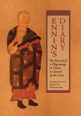 Ennin's Diary: The Record of a Pilgrimage to China in Search of the Law