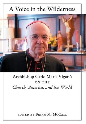 A Voice in the Wilderness: Archbishop Carlo Maria Vigan on the Church, America, and the World