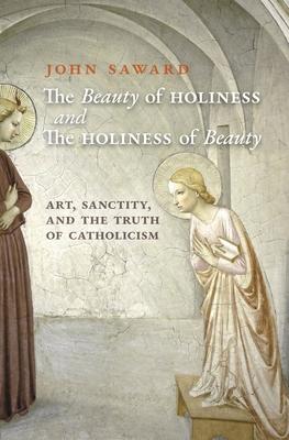 The Beauty of Holiness and the Holiness of Beauty: Art, Sanctity, and the Truth of Catholicism