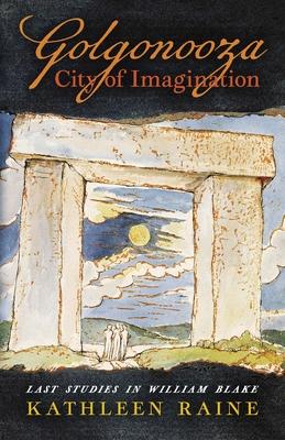 Golgonooza, City of Imagination: Last Studies in William Blake