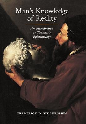 Man's Knowledge of Reality: An Introduction to Thomistic Epistemology