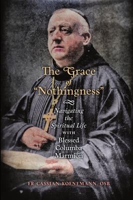 The Grace of "Nothingness": Navigating the Spiritual Life with Blessed Columba Marmion