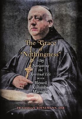 The Grace of "Nothingness": Navigating the Spiritual Life with Blessed Columba Marmion