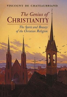 The Genius of Christianity: The Spirit and Beauty of the Christian Religion