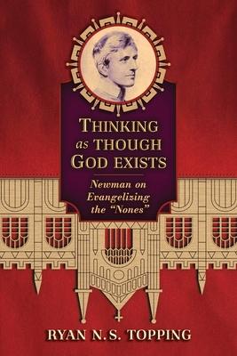 Thinking as Though God Exists: Newman on Evangelizing the "Nones"