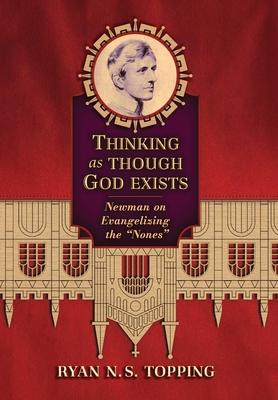 Thinking as Though God Exists: Newman on Evangelizing the "Nones"