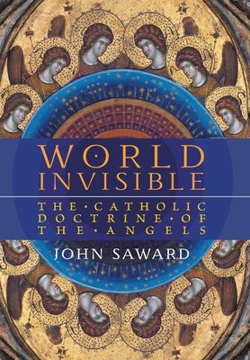 World Invisible: The Catholic Doctrine of the Angels