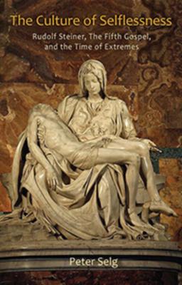 The Culture of Selflessness: Rudolf Steiner, the Fifth Gospel, and the Time of Extremes Subscription