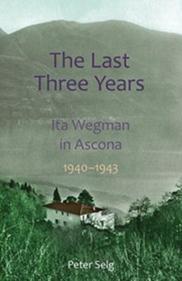 The Last Three Years: Ita Wegman in Ascona, 1940-1943 Subscription