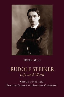 Rudolf Steiner, Life and Work Vol. 3 1900-1914: Spiritual Science and Spiritual Community Subscription