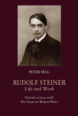 Rudolf Steiner, Life and Work: 1914-1918: The Years of World War I Volume 4 Subscription