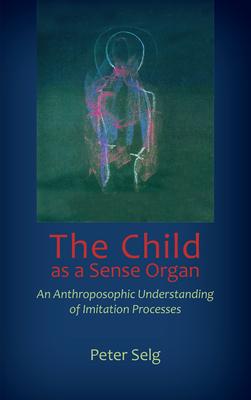 The Child as a Sense Organ: An Anthroposophic Understanding of Imitation Processes