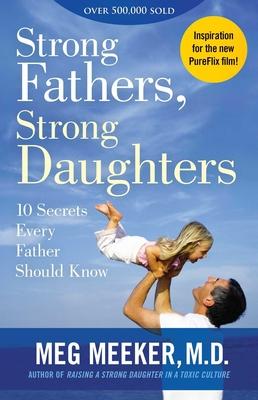 Strong Fathers, Strong Daughters: 10 Secrets Every Father Should Know