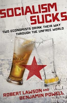 Socialism Sucks: Two Economists Drink Their Way Through the Unfree World Subscription