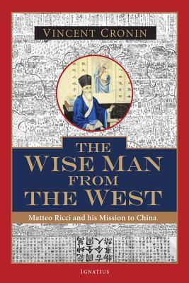 The Wise Man from the West: Matteo Ricci and His Mission to China