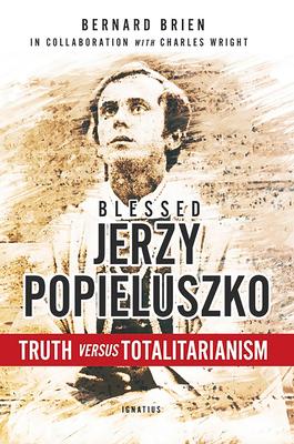 Blessed Jerzy Popieluszko: Truth Versus Totalitarianism