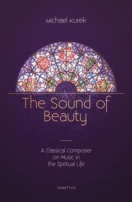 The Sound of Beauty: A Classical Composer on Music in the Spiritual Life