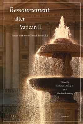 Ressourcement After Vatican II: Essays in Honor of Joseph Fessio, S.J.