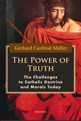 The Power of Truth: The Challenges to Catholic Doctrine and Morals Today