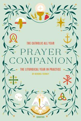 Catholic All Year Prayer Companion: The Liturgical Year in Practice