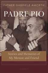 Padre Pio: Stories and Memories of My Mentor and Friend Subscription