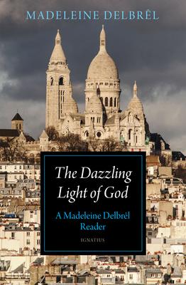 The Dazzling Light of God: A Madeleine Delbrl Reader