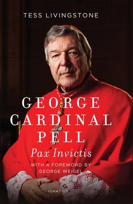 George Cardinal Pell: Pax Invictis, a Biography