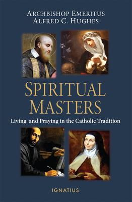 Spiritual Masters: Living and Praying in the Catholic Tradition