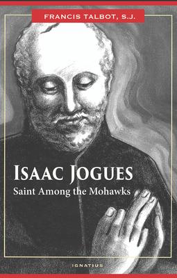 Isaac Jogues: Saint Among the Mohawks