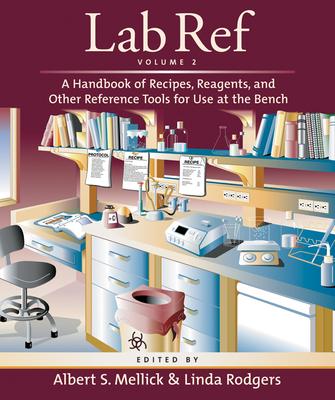 Lab Ref, Volume 2, a Handbook of Recipes, Reagents, and Other Reference Tools for Use at the Bench