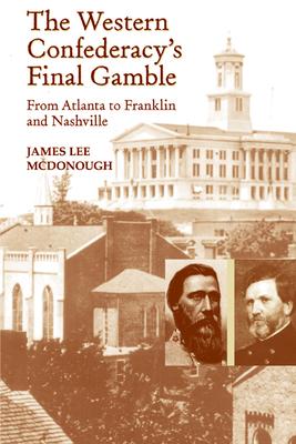 The Western Confederacy's Final Gamble: From Atlanta to Franklin to Nashville