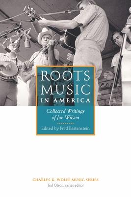 Roots Music in America: Collected Writings of Joe Wilson Subscription