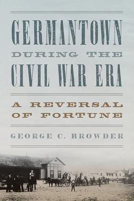 Germantown During the Civil War Era: A Reversal of Fortune