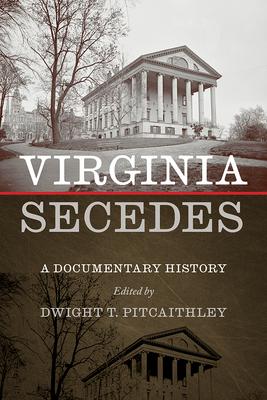 Virginia Secedes: A Documentary History