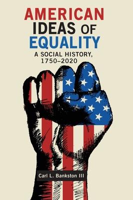 American Ideas of Equality: A Social History, 1750-2020