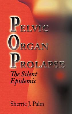 Pelvic Organ Prolapse: The Silent Epidemic