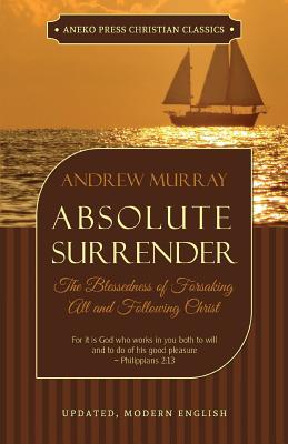 Absolute Surrender: The Blessedness of Forsaking All and Following Christ