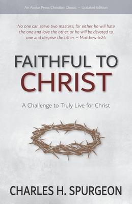 Faithful to Christ: A Challenge to Truly Live for Christ