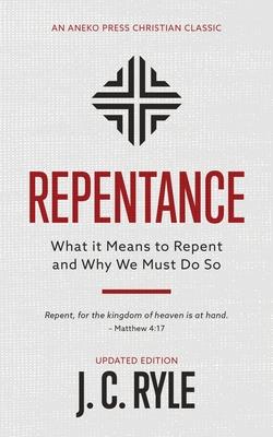 Repentance: What it Means to Repent and Why We Must Do So