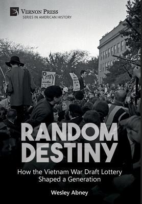 Random Destiny: How the Vietnam War Draft Lottery Shaped a Generation