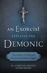 An Exorcist Explains the Demonic: The Antics of Satan and His Army of Fallen Angels Subscription