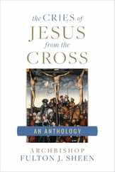 The Cries of Jesus from the Cross: A Fulton Sheen Anthology Subscription