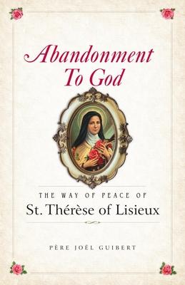 Abandonment to God: The Way of Peace of St. Therese of Lisieux