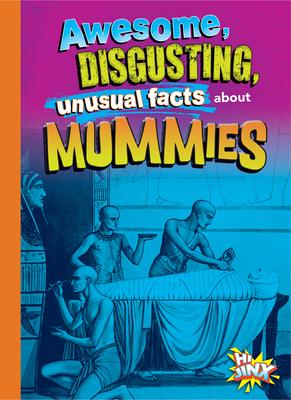 Awesome, Disgusting, Unusual Facts about Mummies