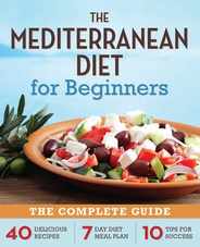 The Mediterranean Diet for Beginners: The Complete Guide - 40 Delicious Recipes, 7-Day Diet Meal Plan, and 10 Tips for Success Subscription